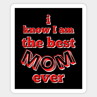 I know I am the best mom ever - red, black and white Magnet